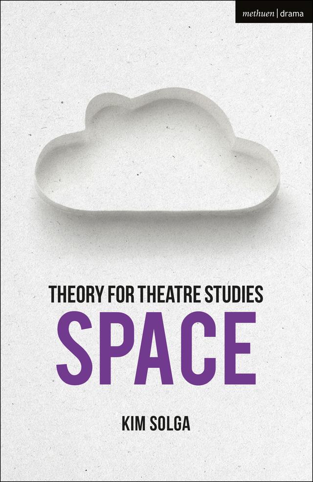 Theory for Theatre Studies: Space by Kim Solga, Susan Bennett