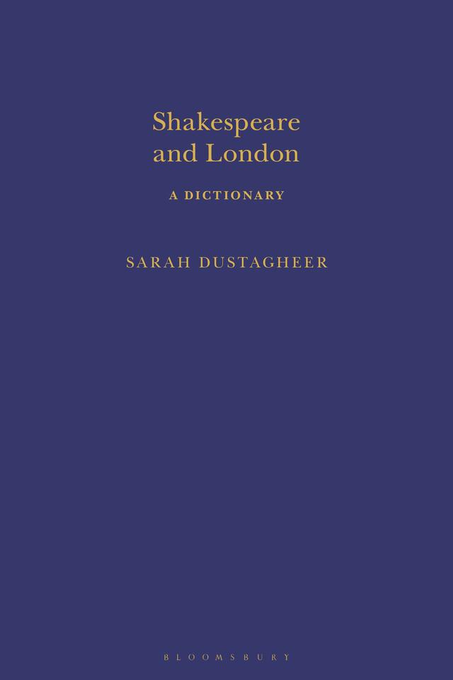 Shakespeare and London: A Dictionary by Sarah Dustagheer