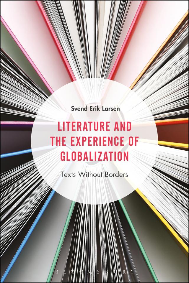 Literature and the Experience of Globalization by Svend Erik Larsen