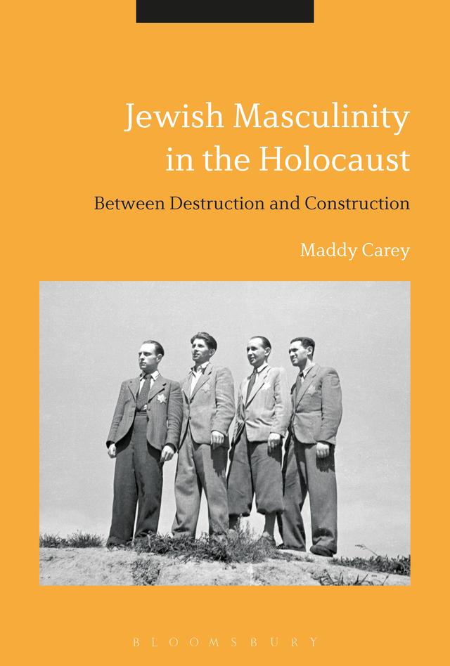 Jewish Masculinity in the Holocaust by Maddy Carey
