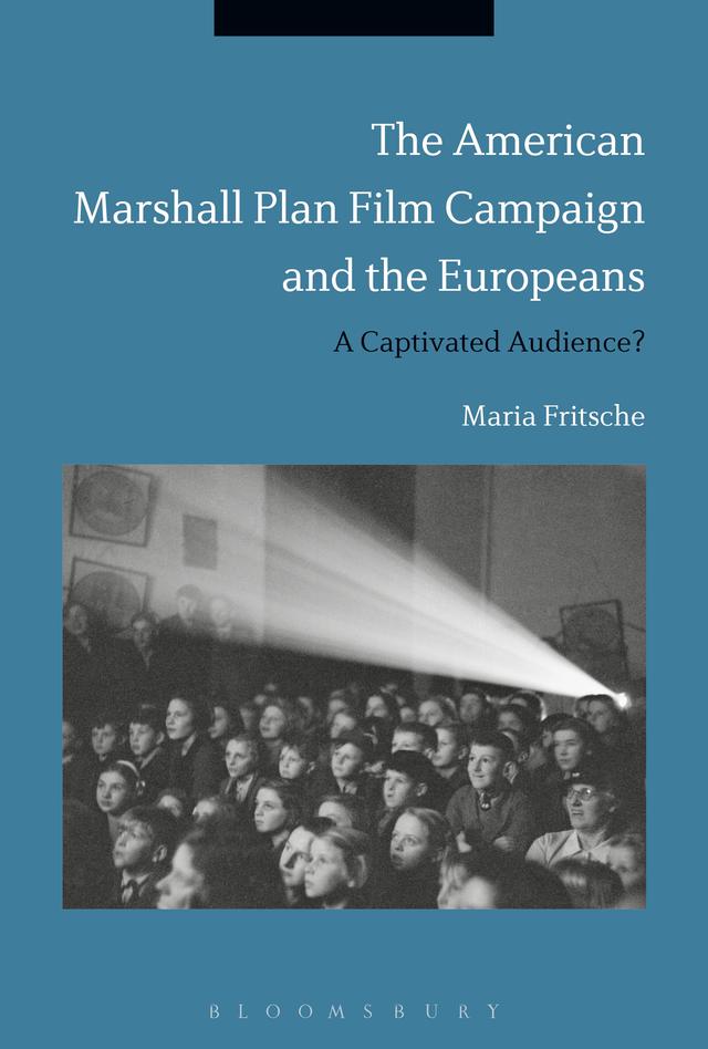 The American Marshall Plan Film Campaign and the Europeans by Maria Fritsche