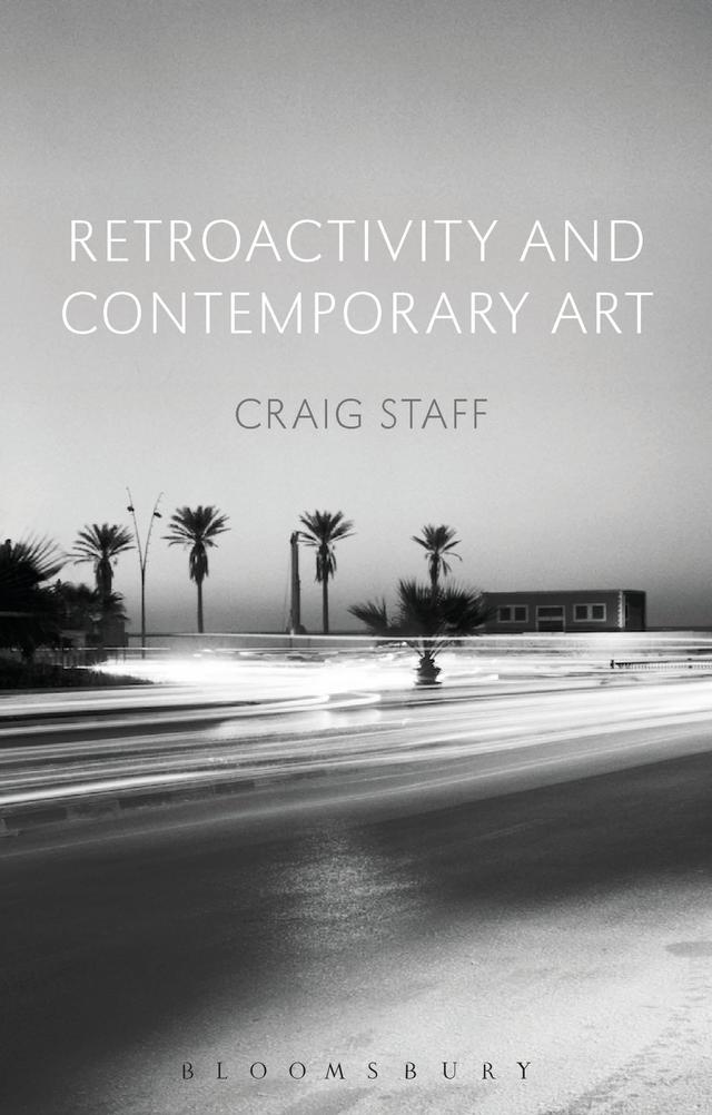 Retroactivity and Contemporary Art by Craig Staff
