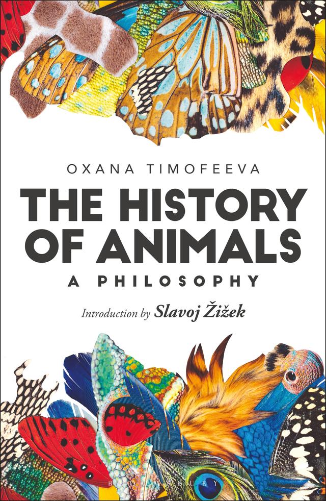 The History of Animals: A Philosophy by Oxana Timofeeva, Slavoj Žižek