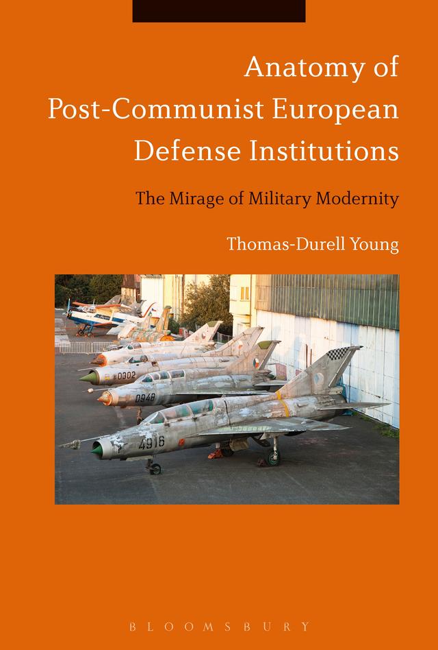 Anatomy of Post-Communist European Defense Institutions by Thomas-Durell Young