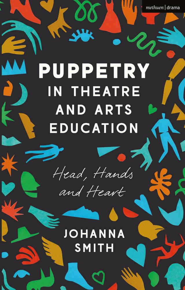 Puppetry in Theatre and Arts Education by Johanna Smith