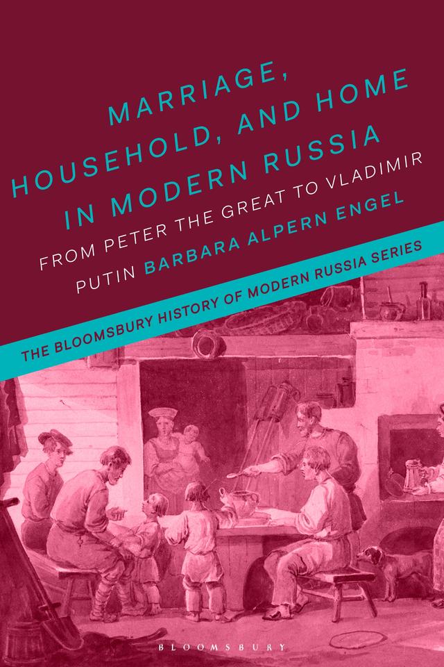 Marriage, Household, and Home in Modern Russia by Barbara Alpern Engel