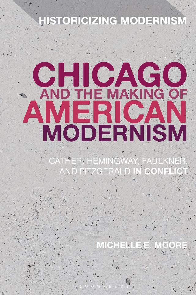 Chicago and the Making of American Modernism by Michelle E. Moore