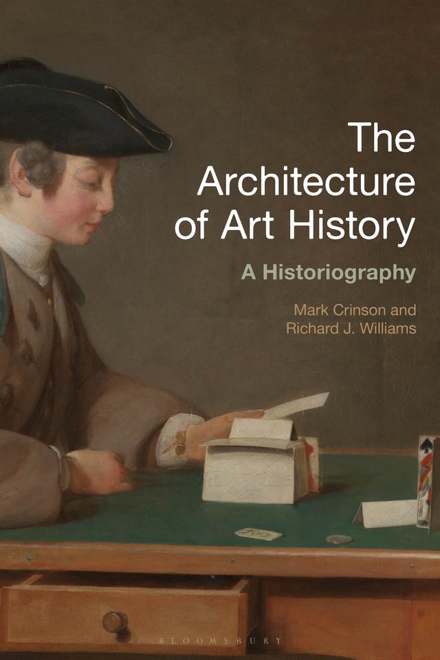 The Architecture of Art History by Mark Crinson, Richard J. Williams