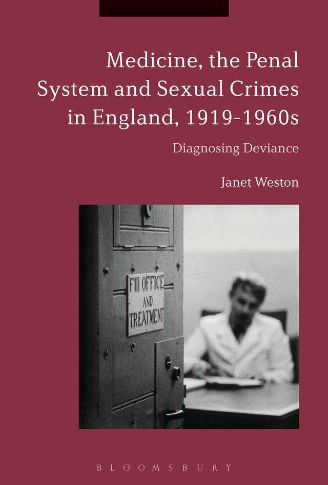 Medicine, the Penal System and Sexual Crimes in England, 1919-1960s by Janet Weston