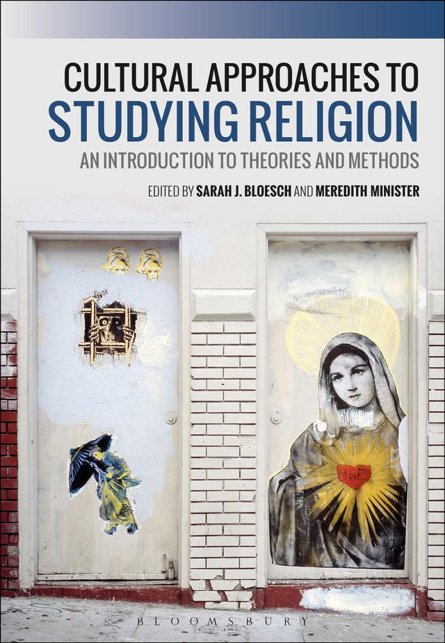 Cultural Approaches to Studying Religion by M. Cooper Minister, Sarah J. Bloesch