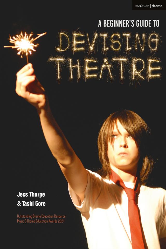 A Beginner's Guide to Devising Theatre by Jess Thorpe, Tashi Gore