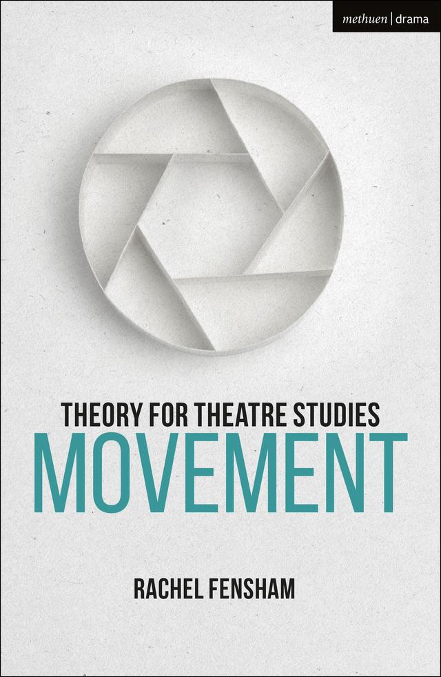 Theory for Theatre Studies: Movement by Kim Solga, Rachel Fensham, Susan Bennett