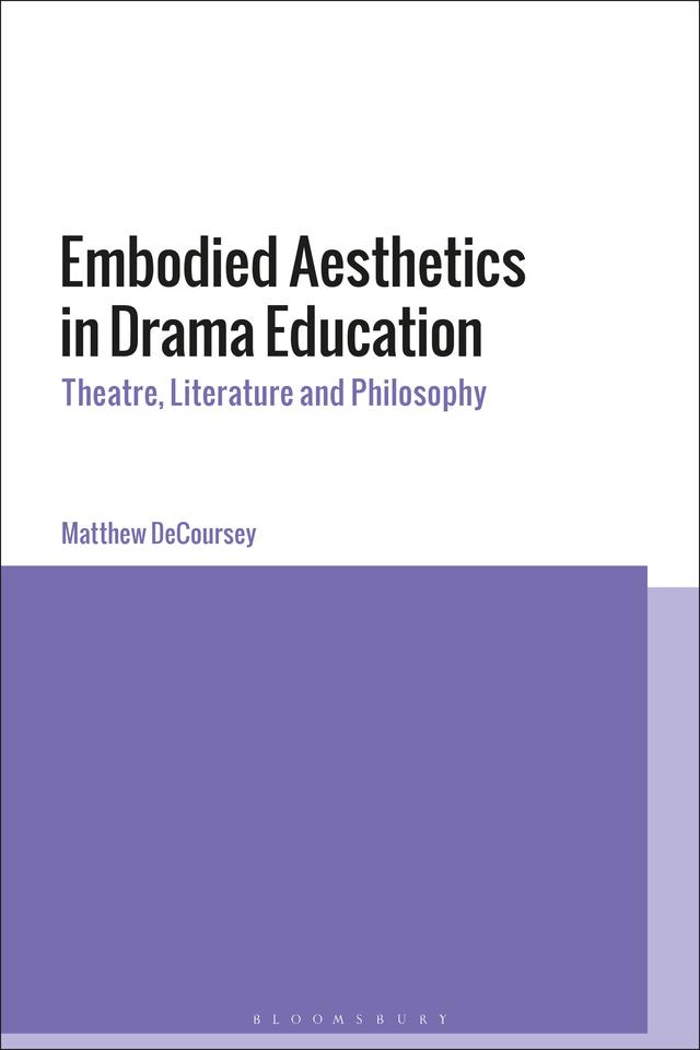 Embodied Aesthetics in Drama Education by Matthew DeCoursey