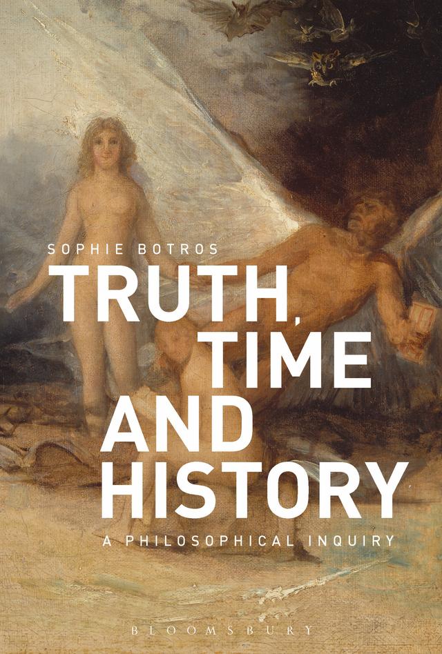 Truth, Time and History: A Philosophical Inquiry by Sophie Botros