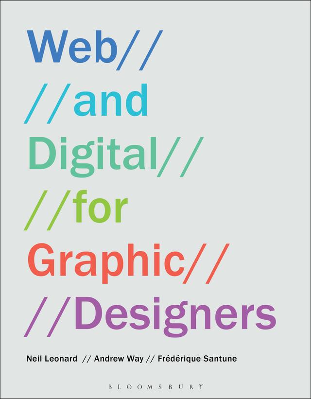 Web and Digital for Graphic Designers by Andrew Way, Frédérique Santune, Neil Leonard
