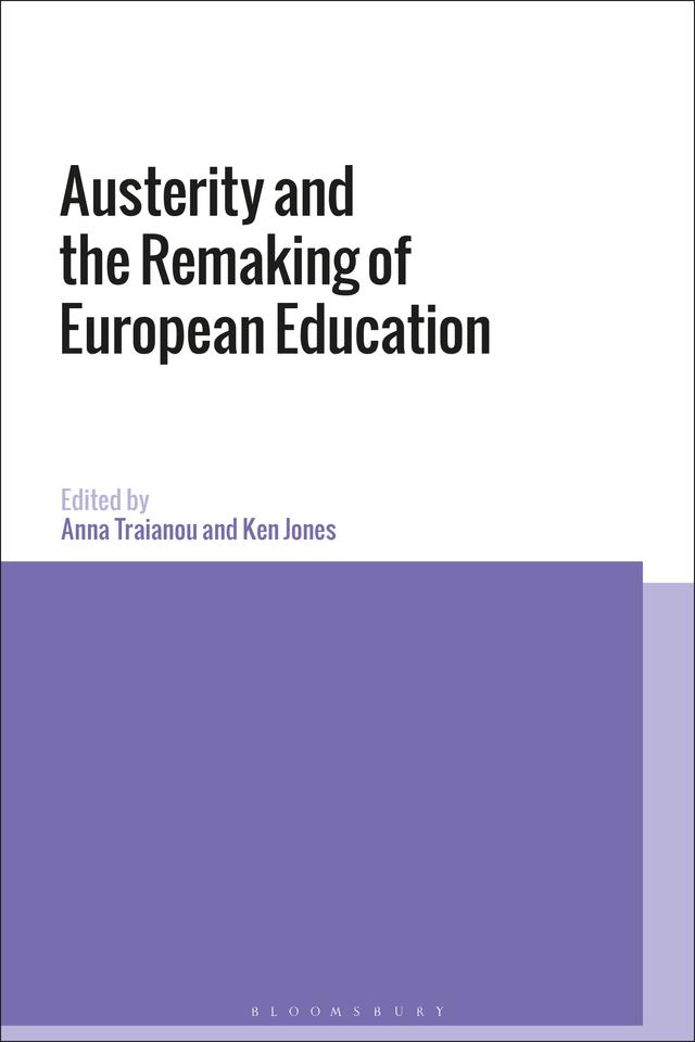 Austerity and the Remaking of European Education by Anna Traianou, Ken Jones