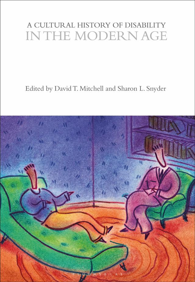 A Cultural History of Disability in the Modern Age by David T. Mitchell, Sharon L. Snyder