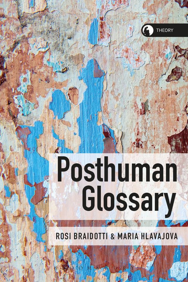 Posthuman Glossary by Maria Hlavajova, Rosi Braidotti