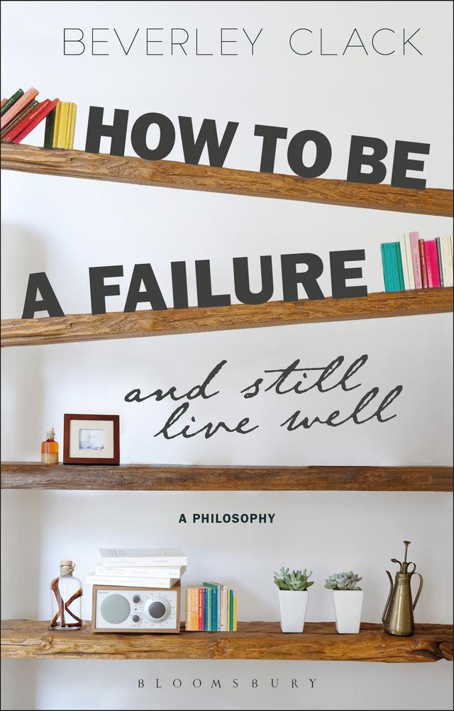 How to be a Failure and Still Live Well by Beverley Clack