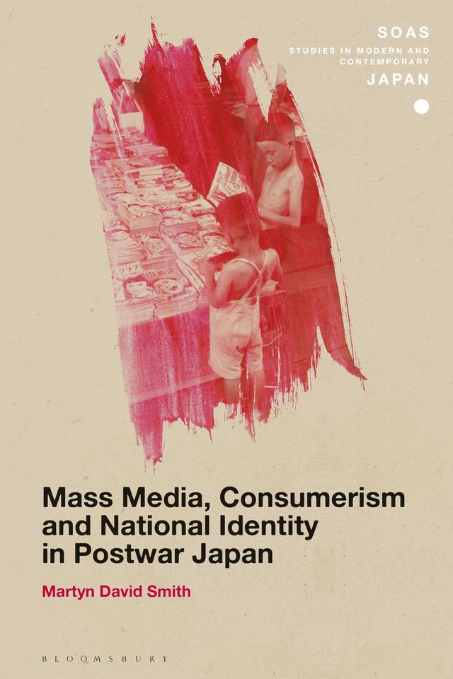 Mass Media, Consumerism and National Identity in Postwar Japan by Martyn David Smith