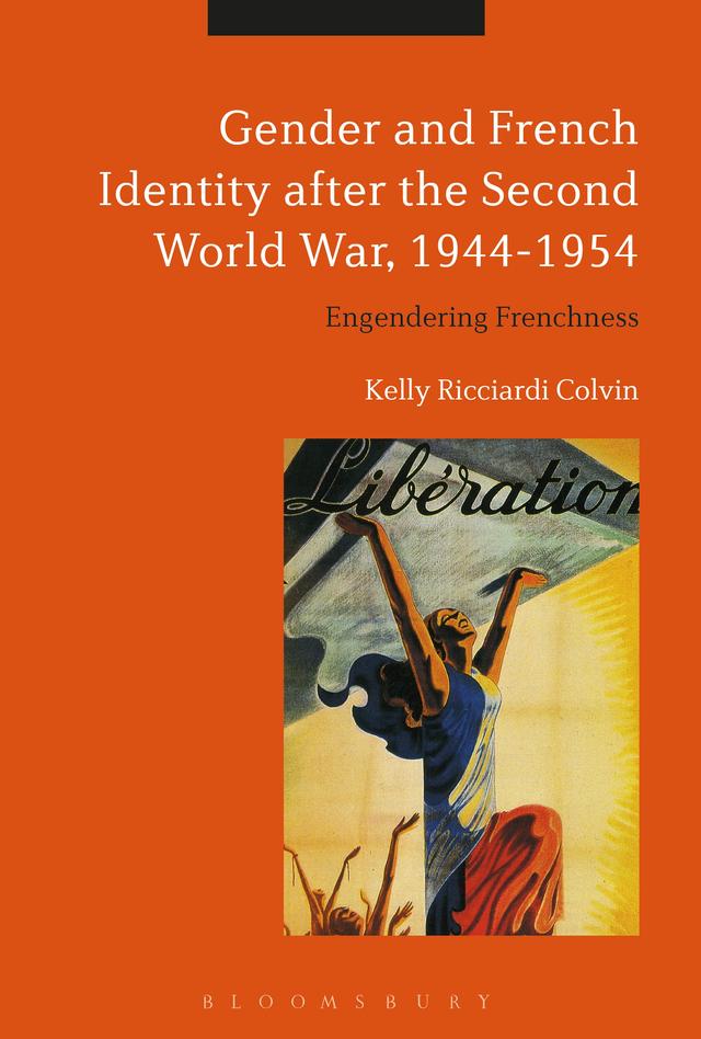 Gender and French Identity after the Second World War, 1944-1954 by Kelly Ricciardi Colvin