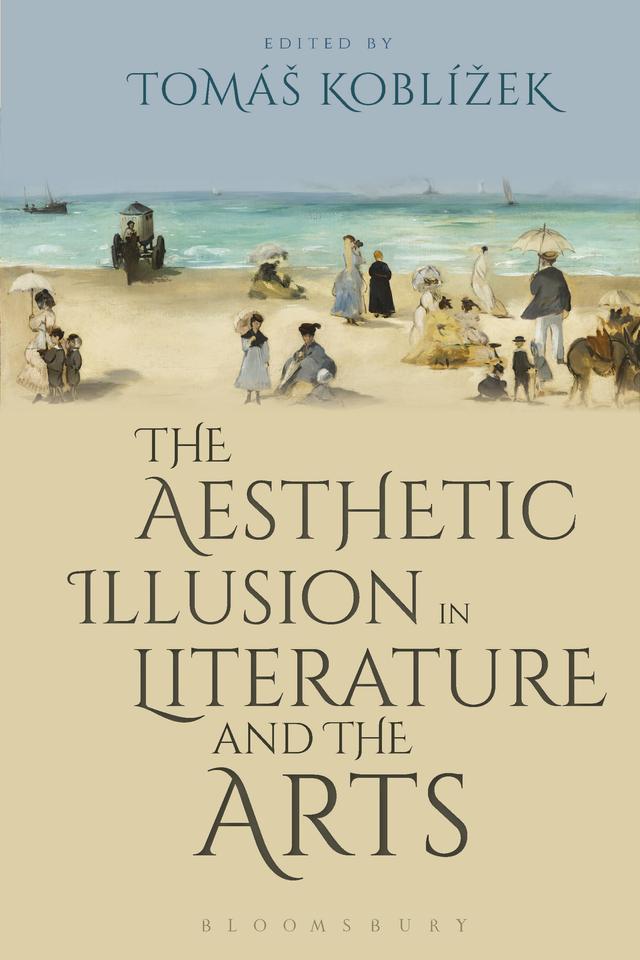 The Aesthetic Illusion in Literature and the Arts by Emily Troscianko, Enrico Terrone, Fredrik Stjernberg, Jiri Koten, Karel Thein, Marco Caracciolo, Martin Pokorny, Petr Kotatko, Thomas Pavel, Tomáš Koblížek, Werner Wolf
