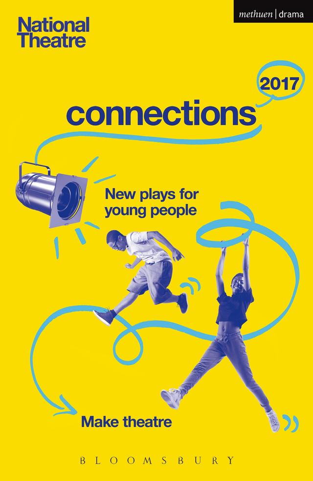 National Theatre Connections 2017 by Alistair McDowall, Anders Lustgarten, Harriet Braun, Kellie Smith, Lizzie Nunnery, Matthew Bulgo, Patrick Marber, Robin French, Suhayla El-Bushra, Tim Etchells
