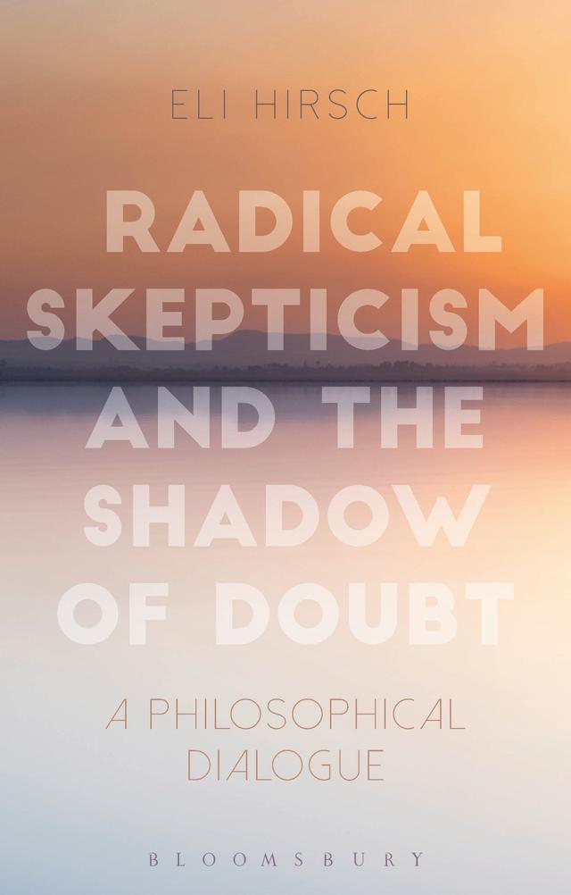 Radical Skepticism and the Shadow of Doubt by Eli Hirsch