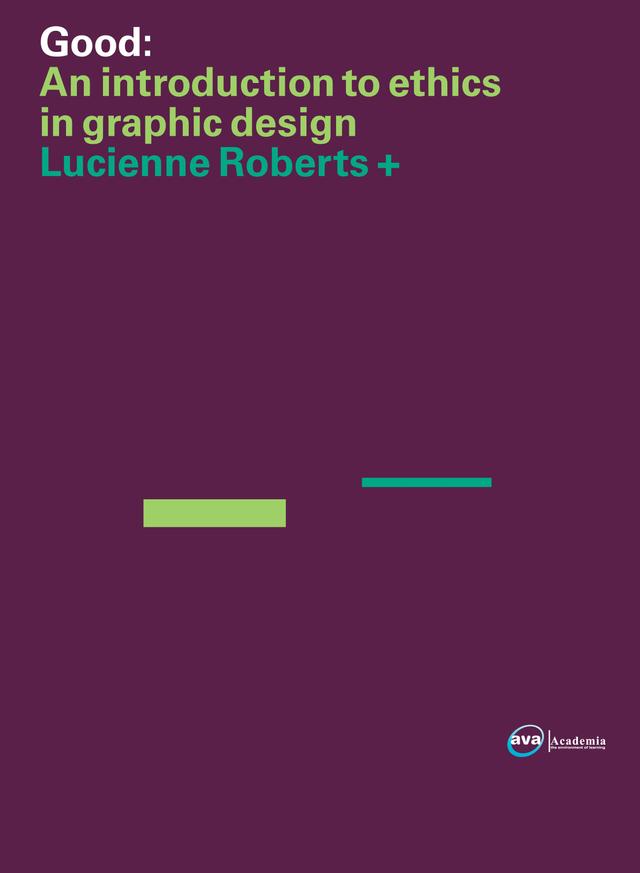 Good: An Introduction to Ethics in Graphic Design by Lucienne Roberts