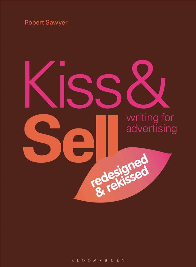 Kiss & Sell: Writing for Advertising by Robert Sawyer