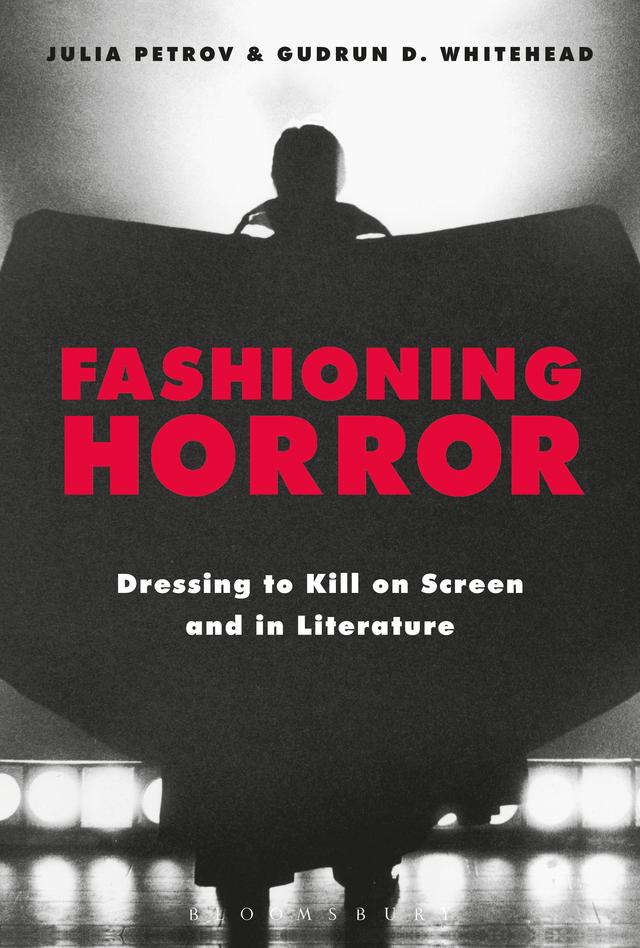 Fashioning Horror by Gudrun D. Whitehead, Julia Petrov