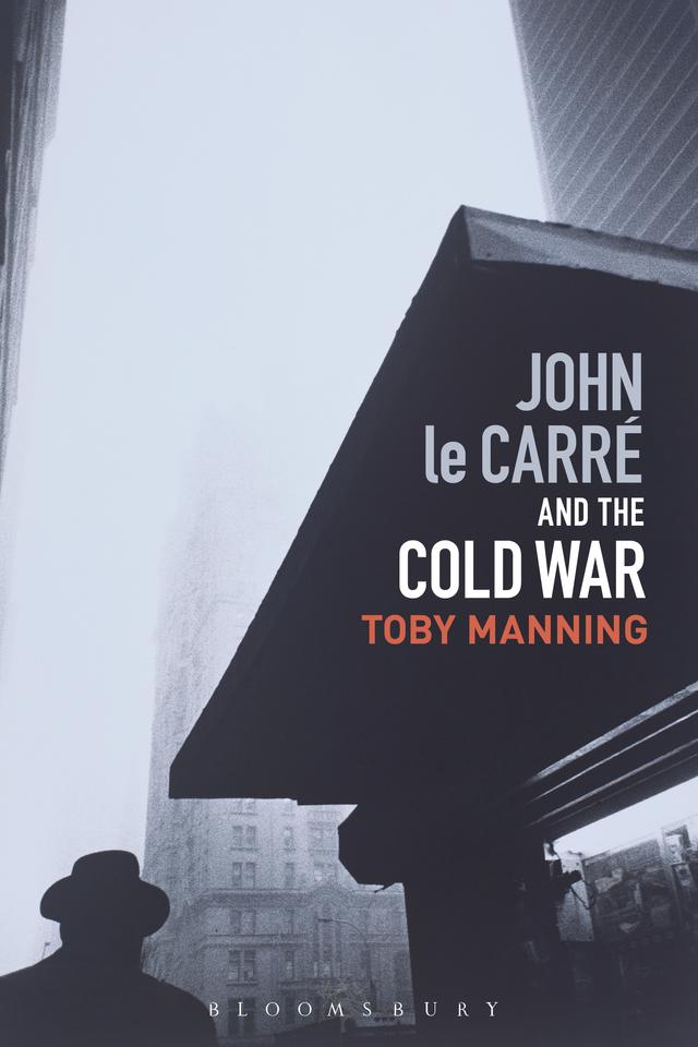 John le Carré and the Cold War by Toby Manning