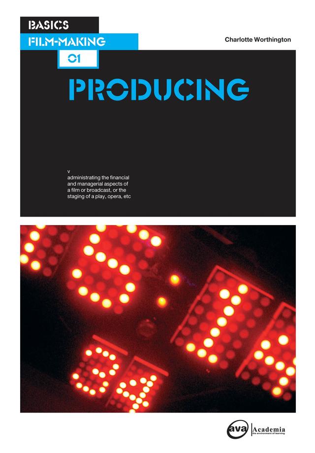 Basics Film-Making 01: Producing by Charlotte Worthington