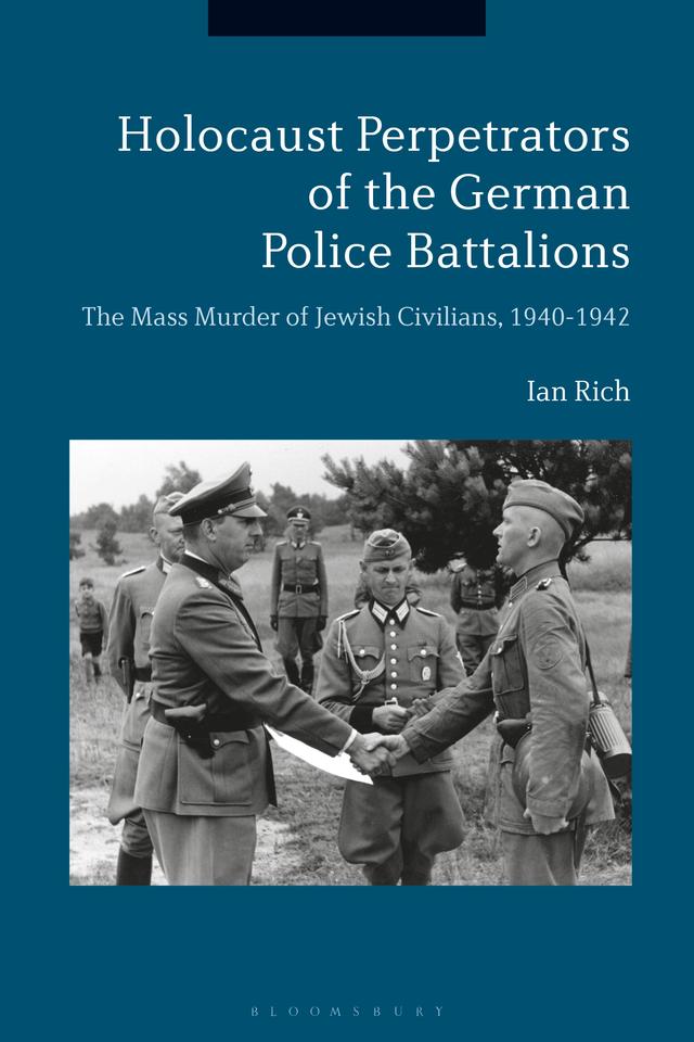 Holocaust Perpetrators of the German Police Battalions by Ian Rich