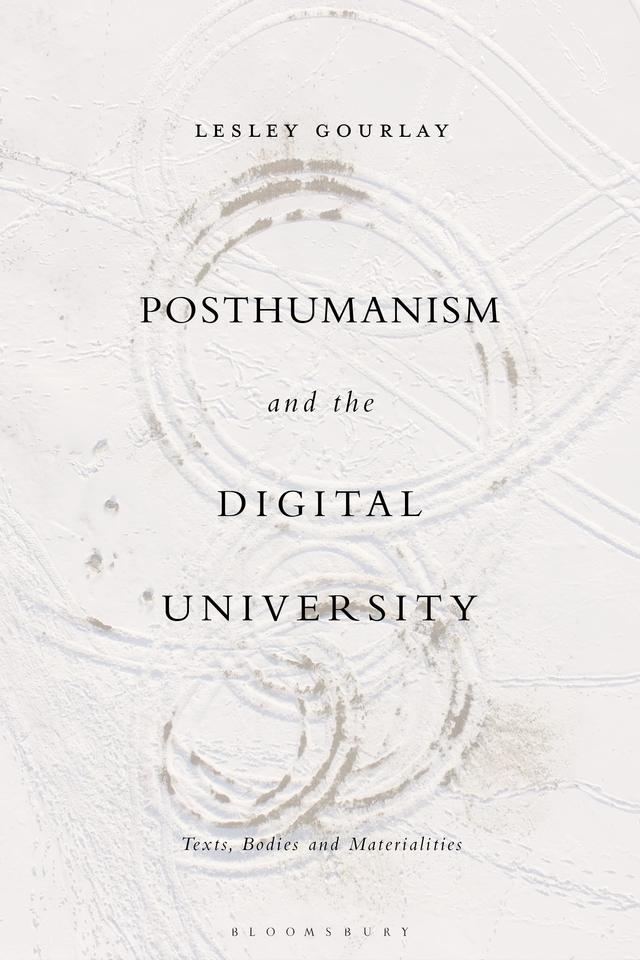 Posthumanism and the Digital University by Lesley Gourlay