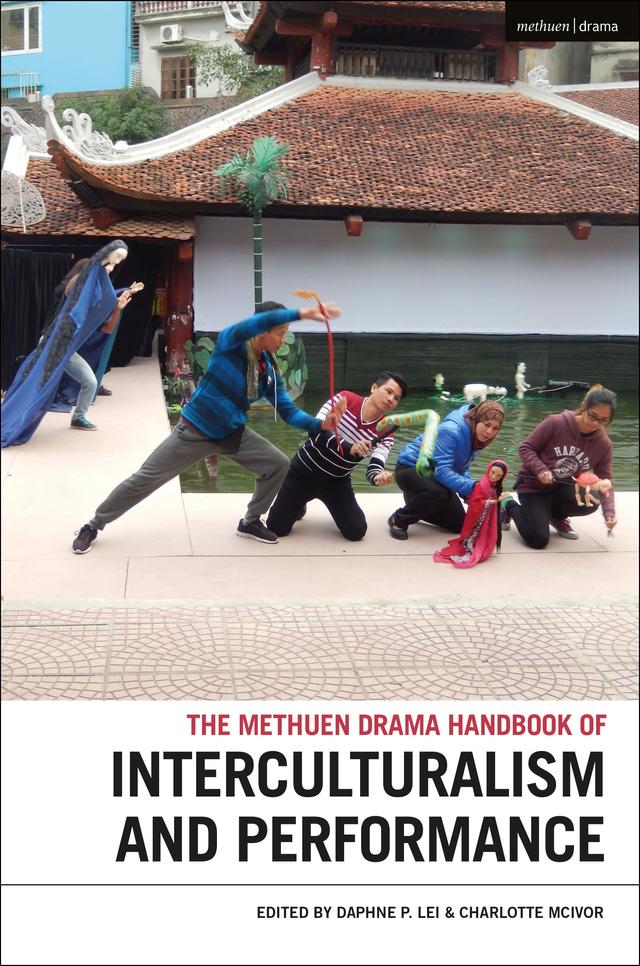 The Methuen Drama Handbook of Interculturalism and Performance by Charlotte McIvor, Daphne Lei