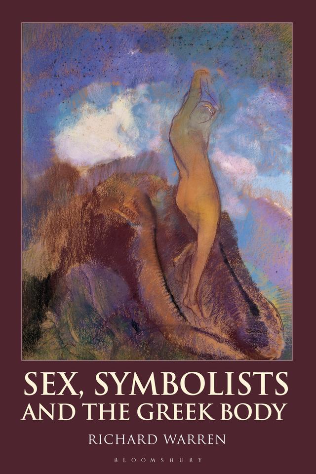Sex, Symbolists and the Greek Body by Richard Warren