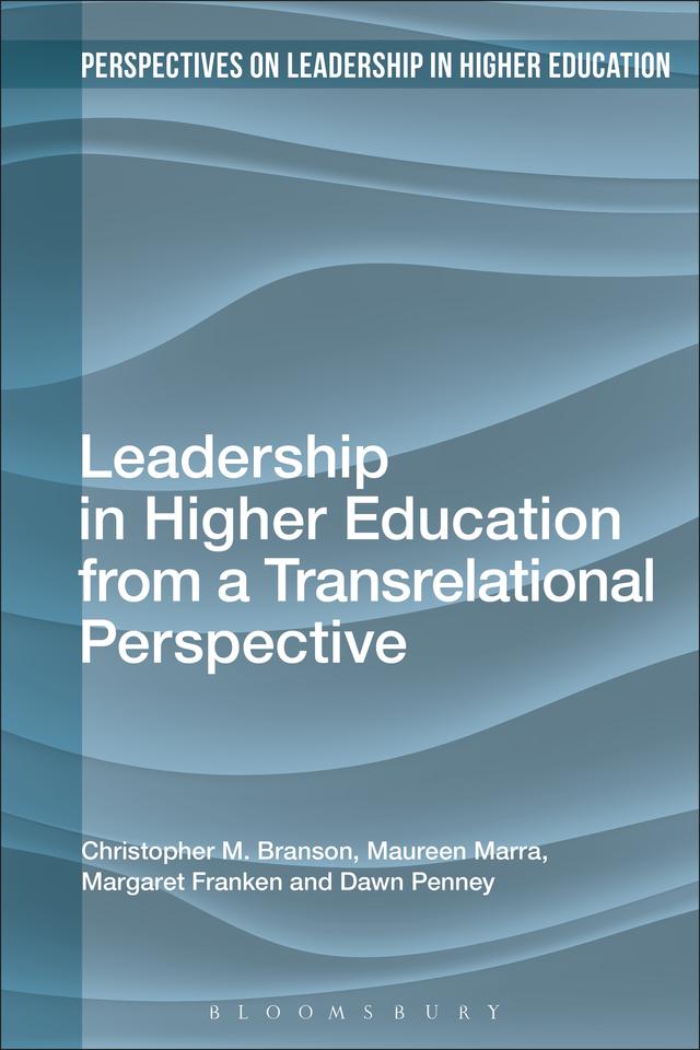 Leadership in Higher Education from a Transrelational Perspective by Christopher M. Branson, Dawn Penney, Margaret Franken, Maureen Marra