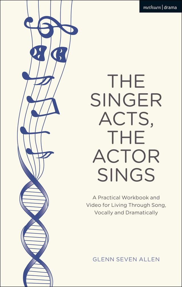 The Singer Acts, The Actor Sings by Glenn Seven Allen