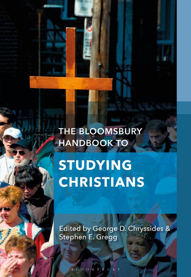 The Bloomsbury Handbook to Studying Christians by George D. Chryssides, Stephen E. Gregg
