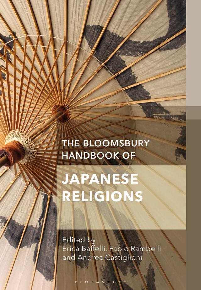 The Bloomsbury Handbook of Japanese Religions by Andrea Castiglioni, Erica Baffelli, Fabio Rambelli
