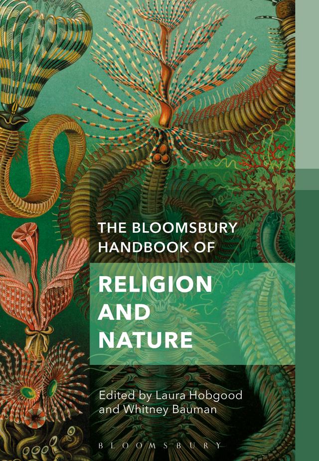 The Bloomsbury Handbook of Religion and Nature by Laura Hobgood, Whitney A. Bauman