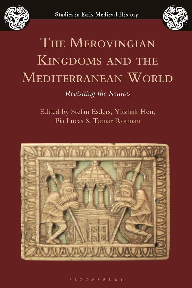 The Merovingian Kingdoms and the Mediterranean World by Pia Lucas, Stefan Esders, Tamar Rotman, Yitzhak Hen