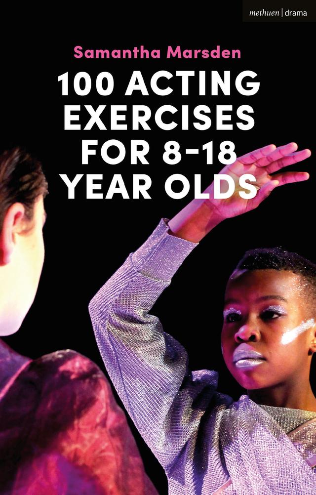 100 Acting Exercises for 8 - 18 Year Olds by Samantha Marsden