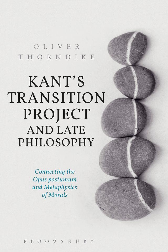Kant’s Transition Project and Late Philosophy by Oliver Thorndike