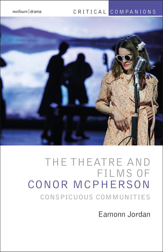 The Theatre and Films of Conor McPherson by Eamonn Jordan, Kevin J. Wetmore, Jr., Patrick Lonergan