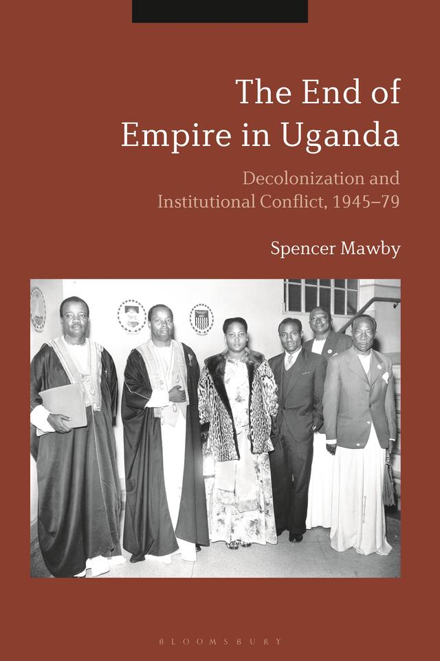 The End of Empire in Uganda by Spencer Mawby