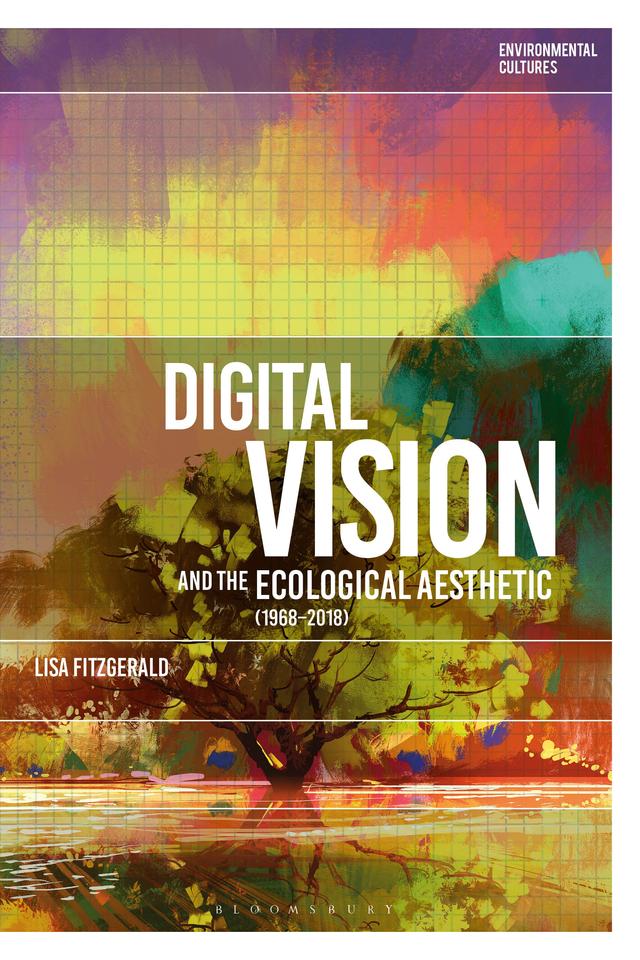 Digital Vision and the Ecological Aesthetic (1968 - 2018) by Lisa FitzGerald