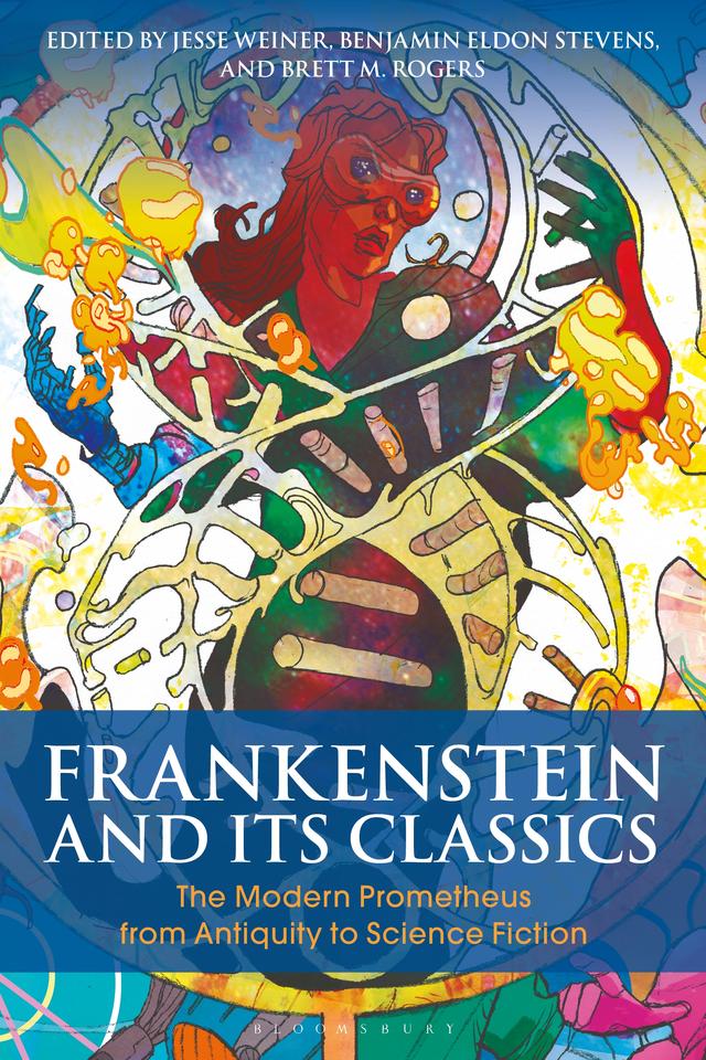 Frankenstein and Its Classics by Benjamin Eldon Stevens, Brett M. Rogers, Jesse Weiner