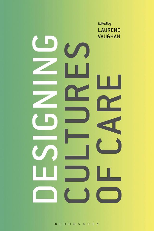 Designing Cultures of Care by Laurene Vaughan